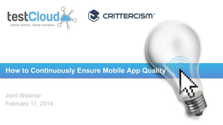 How to Continuously Ensure Mobile App Quality

Joint Webinar
February 11, 2014

 