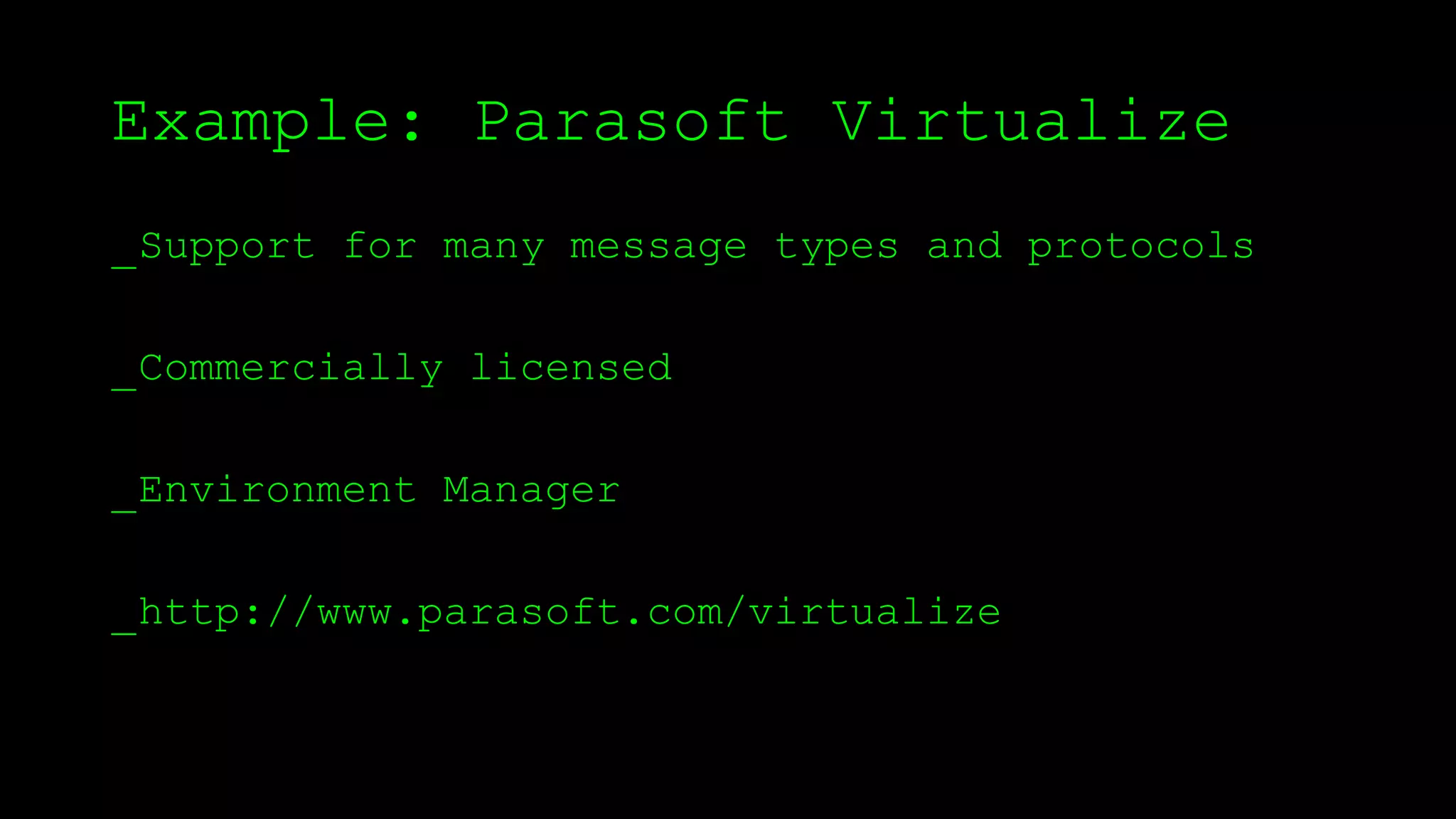 Example: Parasoft Virtualize
_Support for many message types and protocols
_Commercially licensed
_Environment Manager
_http://www.parasoft.com/virtualize
 