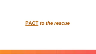 PACT to the rescue
 