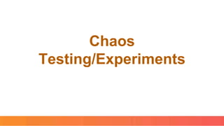 Chaos
Testing/Experiments
 