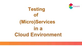 Testing
of
Services(Micro)Services
 