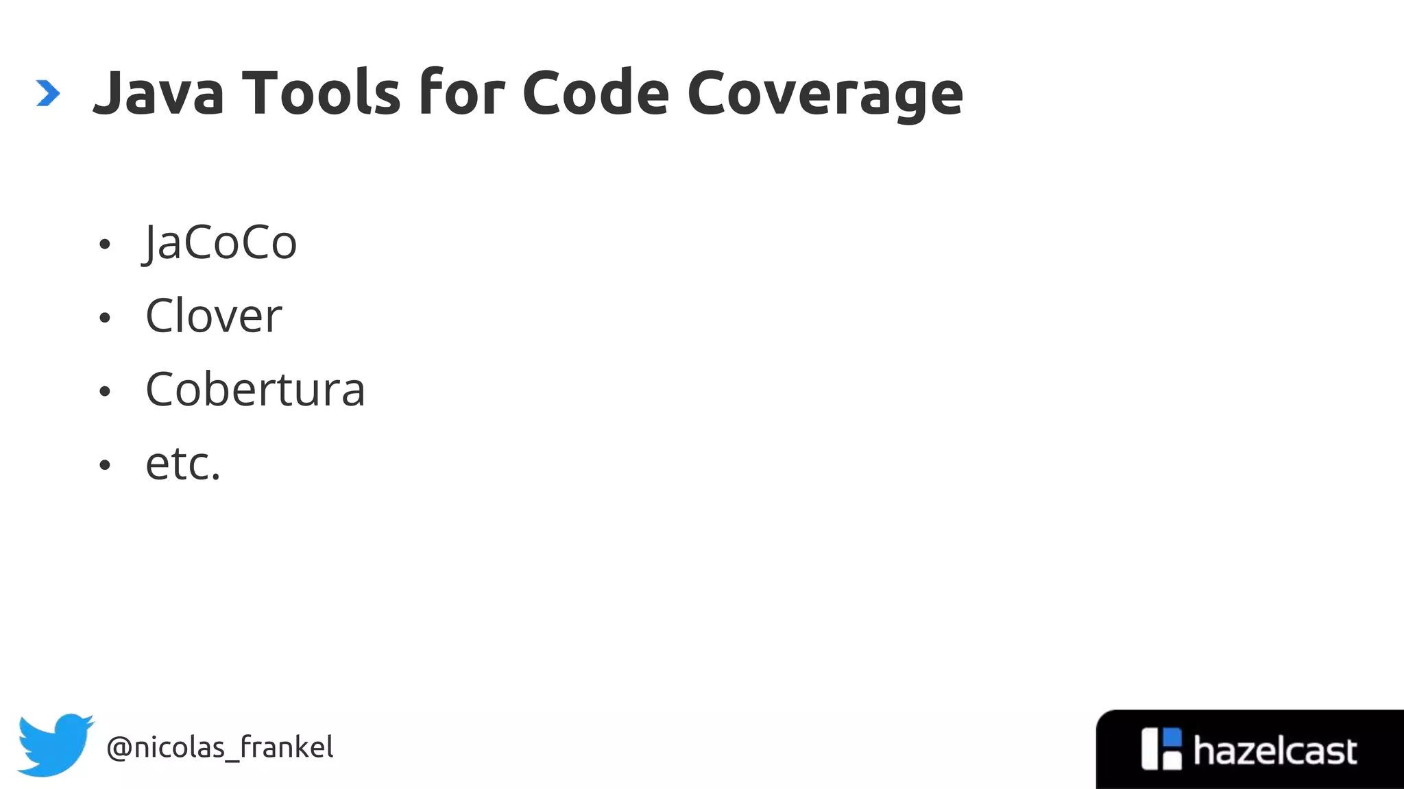 @nicolas_frankel
• JaCoCo
• Clover
• Cobertura
• etc.
Java Tools for Code Coverage
10
 
