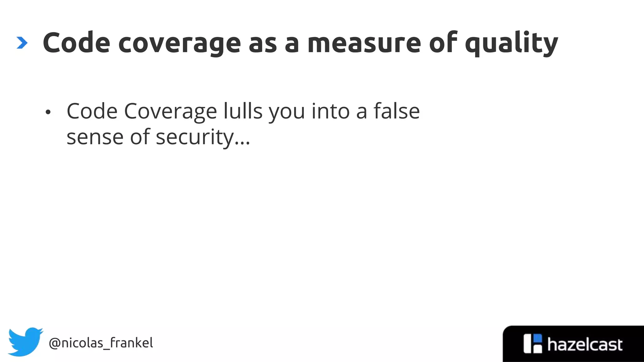 @nicolas_frankel
• Code Coverage lulls you into a false
sense of security…
Code coverage as a measure of quality
14
 