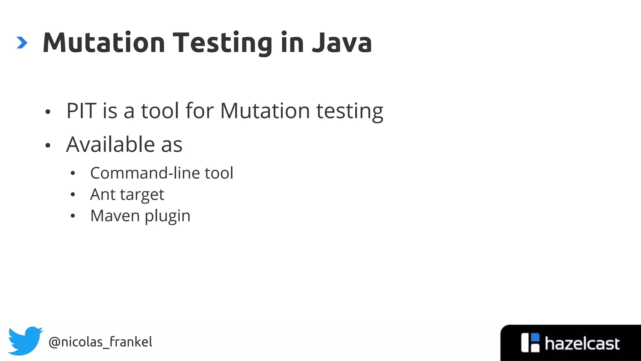@nicolas_frankel
• PIT is a tool for Mutation testing
• Available as
• Command-line tool
• Ant target
• Maven plugin
Mutation Testing in Java
26
 