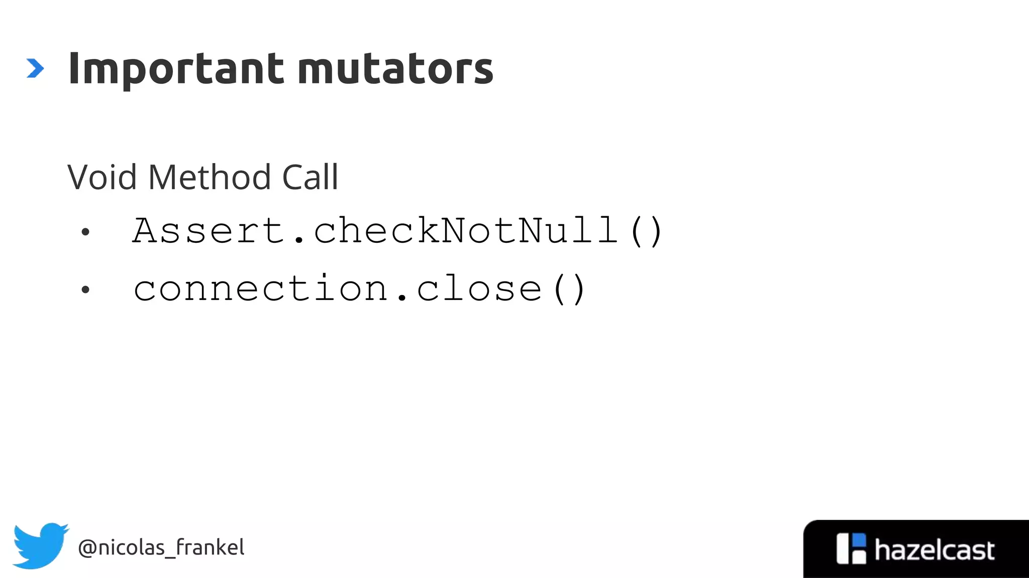 @nicolas_frankel
Void Method Call
• Assert.checkNotNull()
• connection.close()
Important mutators
30
 