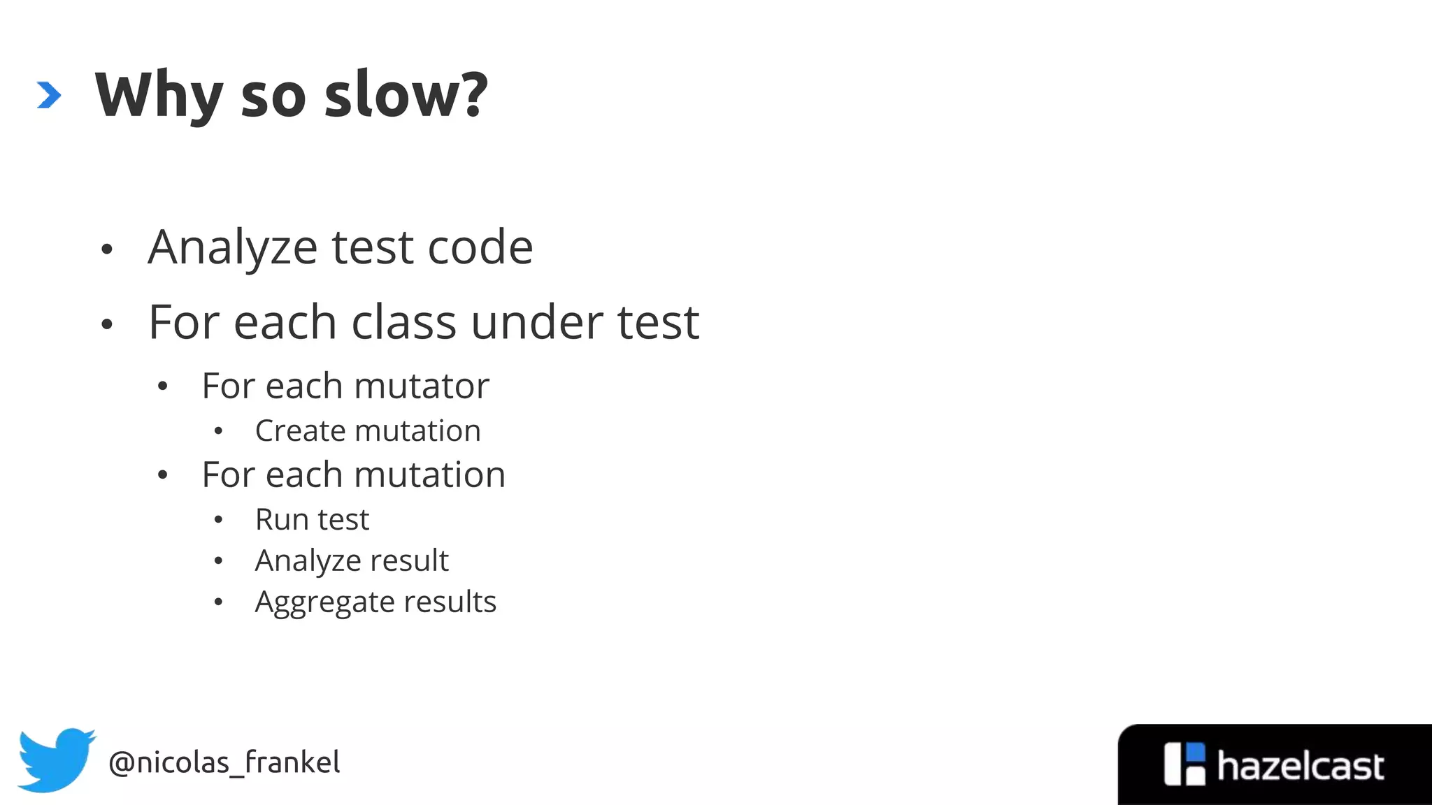@nicolas_frankel
• Analyze test code
• For each class under test
• For each mutator
• Create mutation
• For each mutation
• Run test
• Analyze result
• Aggregate results
Why so slow?
36
 