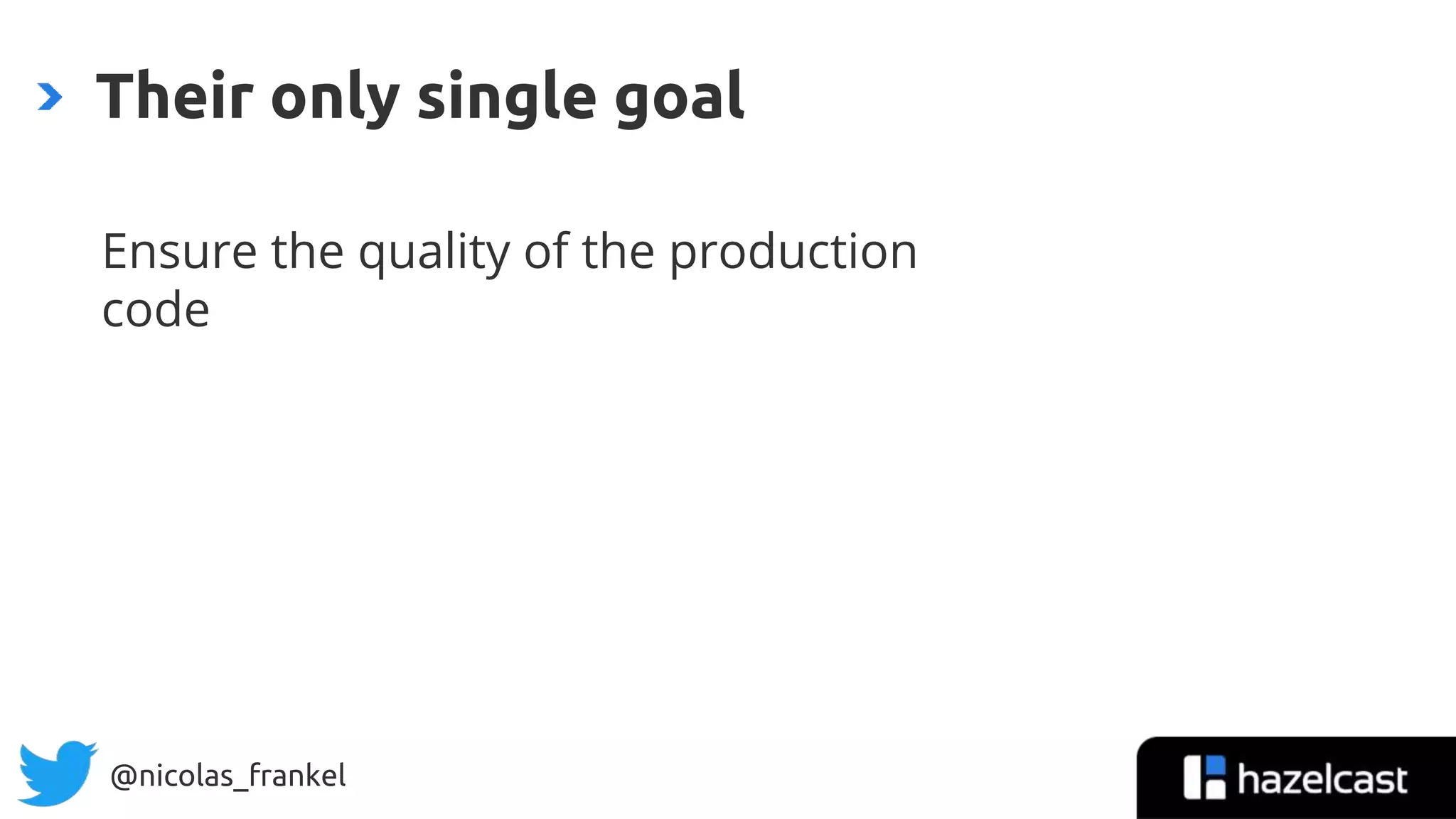 @nicolas_frankel
Ensure the quality of the production
code
Their only single goal
5
 