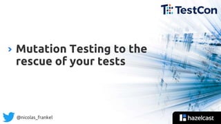 @nicolas_frankel
Mutation Testing to the
rescue of your tests
 
