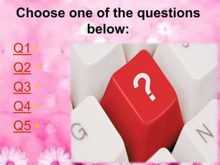 Choose one of the questions
         below:
Q1 •
Q2 •
Q3 •
Q4 •
Q5 •
 