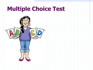 Multiple Choice Questions
1. Use negatively stated stems sparingly and
when using negatives such as NOT,
underline or bold...