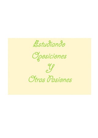 Estudiando
Oposiciones
Y
Otras Pasiones
 