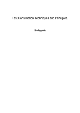 Test Construction Techniques and Principles.


                 Study guide
 
