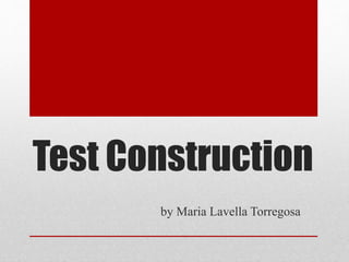 Test Construction
by Maria Lavella Torregosa
 