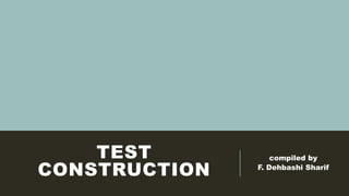 TEST
CONSTRUCTION
compiled by
F. Dehbashi Sharif
 