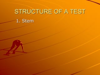 STRUCTURE OF A TEST
1. Stem
 