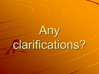 Any
clarifications?
 