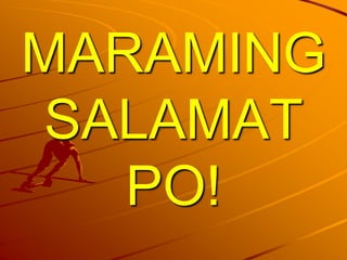 MARAMING
SALAMAT
PO!
 