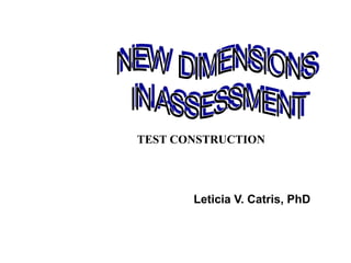 Leticia V. Catris, PhD
TEST CONSTRUCTION
 