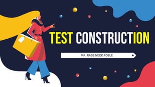 MR. RAGE NECK ROBLE
Test construction
 