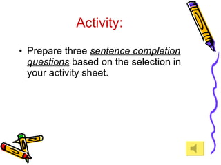 Activity: Prepare three  sentence completion questions  based on the selection in your activity sheet. 