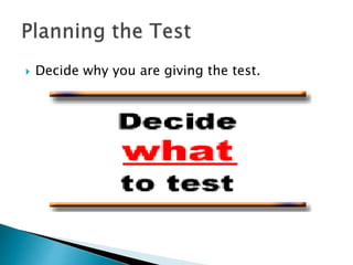  Decide why you are giving the test.
 