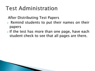 After Distributing Test Papers
 Remind students to put their names on their
papers
 If the test has more than one page, have each
student check to see that all pages are there.
 