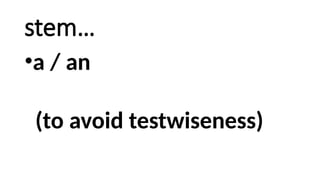 stem…
•a / an
(to avoid testwiseness)
 