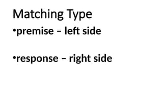 Matching Type
•premise – left side
•response – right side
 