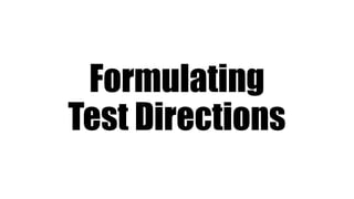 Formulating
Test Directions
 