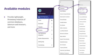 Available modules
● Provides lightweight,
throwaway instances of
common databases,
Selenium web browsers,
and more
 
