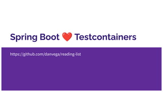 Spring Boot ❤ Testcontainers
https://github.com/danvega/reading-list
 