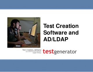 Test Creation Software and
AD/LDAP

Test Creation
Software and
AD/LDAP

Slide 1

 