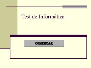 Test de Informática
COMENZAR
 
