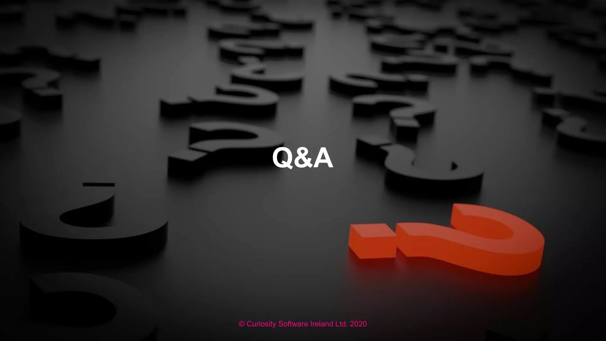 © Curiosity Software Ireland Ltd. 2020
Q&A
 