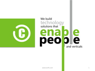 enable
people
We build
technology
solutions that
and verticals
1www.confiz.com
 