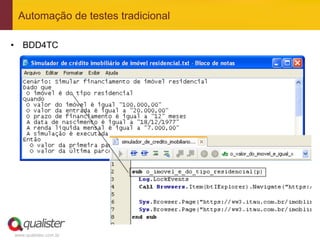 Automação de testes tradicional

•  BDD4TC




www.qualister.com.br
 