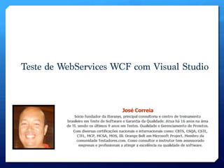 Teste de WebServices WCF com Visual Studio
 