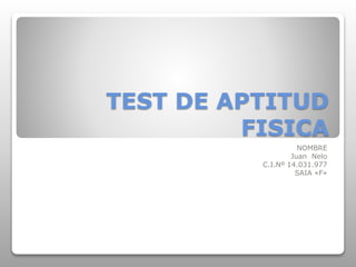 TEST DE APTITUD
FISICA
NOMBRE
Juan Nelo
C.I.Nº 14.031.977
SAIA «F»
 