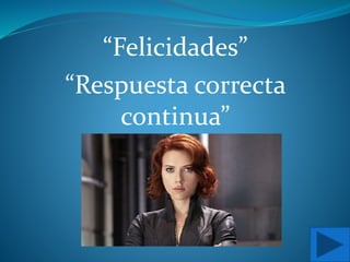 “Felicidades”
“Respuesta correcta
continua”
 