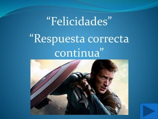 “Felicidades”
“Respuesta correcta
continua”
 
