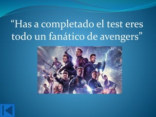 “Has a completado el test eres
todo un fanático de avengers”
 
