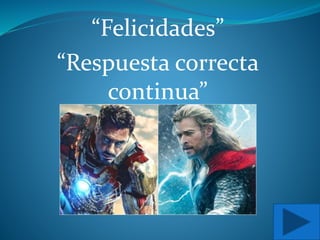 “Felicidades”
“Respuesta correcta
continua”
 