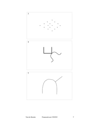 3


                                   .
                           .         .
                       .         .       .
                 .             . .         .
                       .         .     .
                               .     .
                                   .



   4




   5




Test de Bender       Preparado por YENNY       7
 