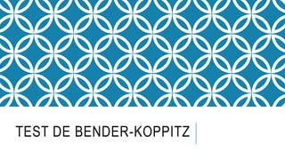 TEST DE BENDER-KOPPITZ
 