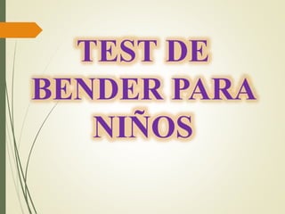 TEST DE
BENDER PARA
NIÑOS
 