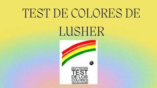 TEST DE COLORES DE
LUSHER
 