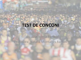 TEST DE CONCONI 
Ies. José María Parra 
Profesora: Natalia Montañés Ramos 
 