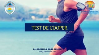 TEST DE COOPER
Dr. OSCAR LA ROSA FEIJOO
olafe_10@hotmail.com
 