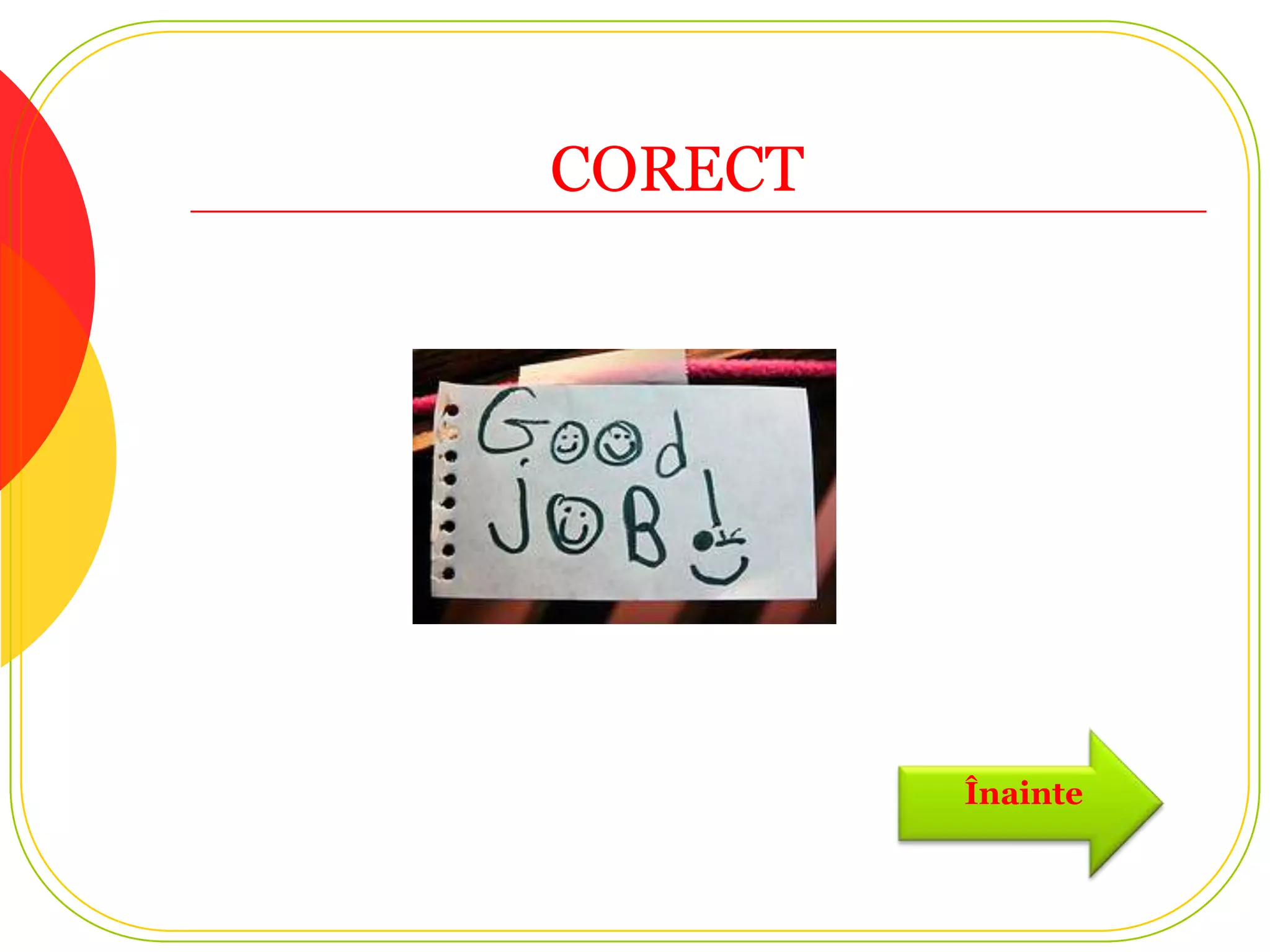 CORECT




         Înainte
 