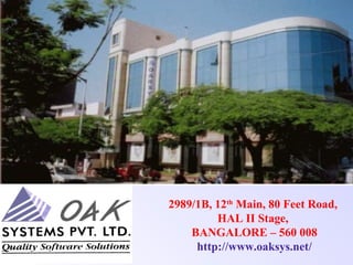 2989/1B, 12th
Main, 80 Feet Road,
HAL II Stage,
BANGALORE – 560 008
http://www.oaksys.net/
 
